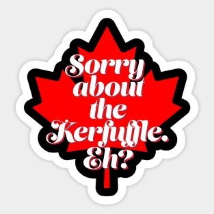 Funny Canada T Design - Sorry About the Kerfuffle Eh? Sticker